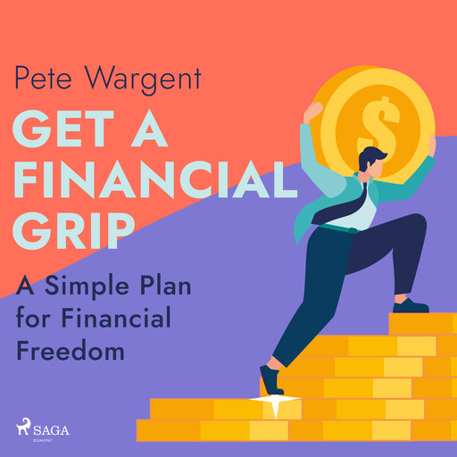 Get a Financial Grip: A Simple Plan for Financial Freedom, Pete Wargent