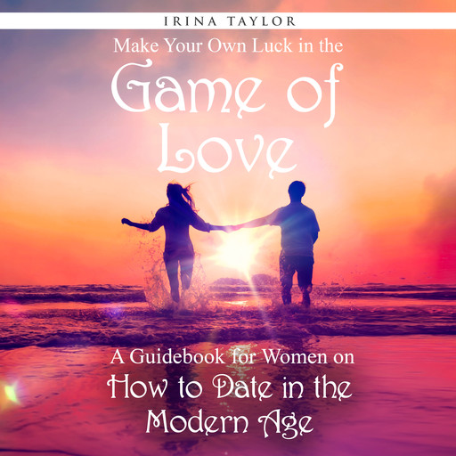 Make Your Own Luck in the Game of Love, Irina Taylor