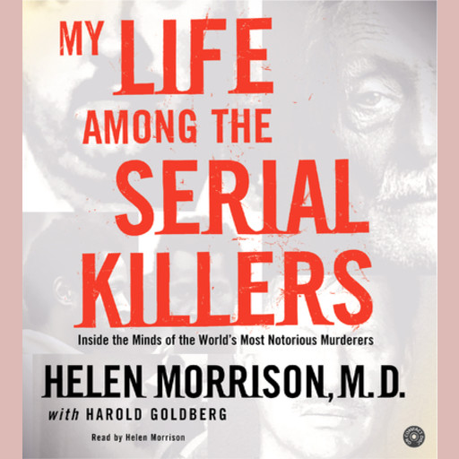 My Life Among the Serial Killers, Helen Morrison