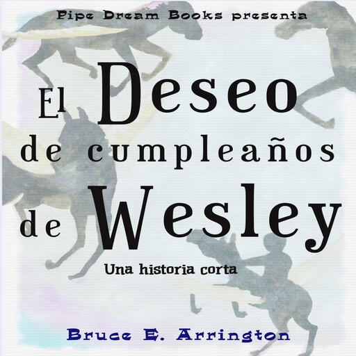 El deseo de cumpleaños de Wesley, Bruce E. Arrington