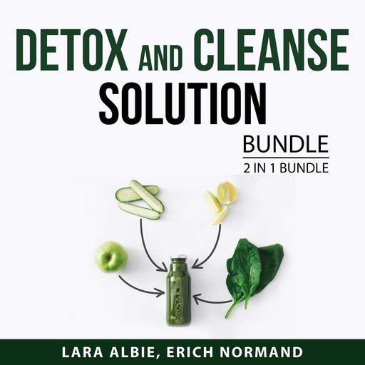 Detox and Cleanse Solution Bundle, 2 in 1 Bundle, Erich Normand, Lara Albie