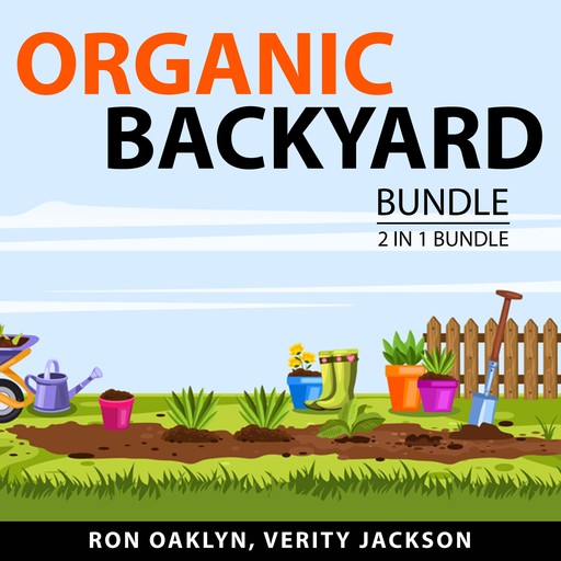 Organic Backyard Bundle, 2 in 1 Bundle, Verity Jackson, Ron Oaklyn