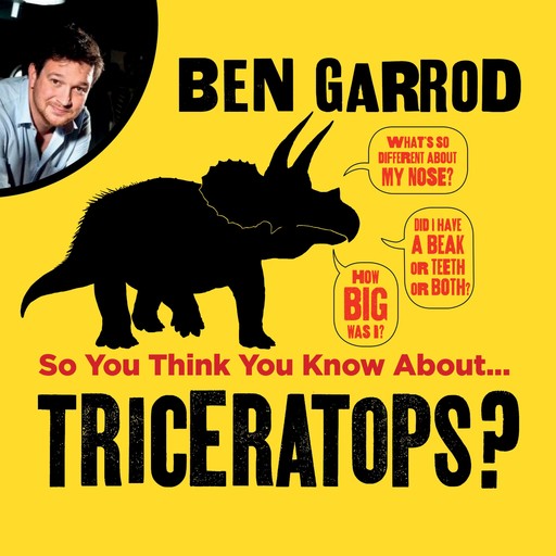 So You Think You Know About Triceratops?, Ben Garrod