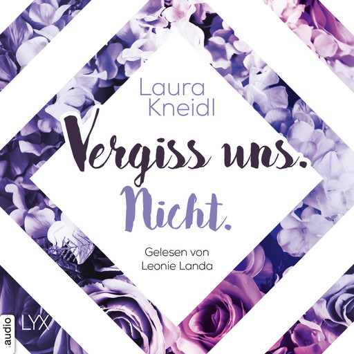 Vergiss uns. Nicht. - Berühre mich nicht-Reihe, Teil 3 (Ungekürzt), Laura Kneidl