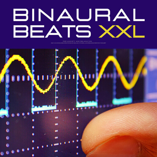 Binaural Beats XXL: For Anxiety & Relaxation, Binaural Beats for Anxiety, Relaxation