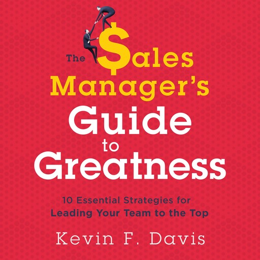 The Sales Manager's Guide to Greatness, Kevin Davis