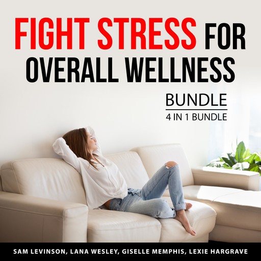 Fight Stress for Overall Wellness Bundle, 4 in 1 Bundle, Lana Wesley, Giselle Memphis, Lexie Hargrave, Sam Levinson