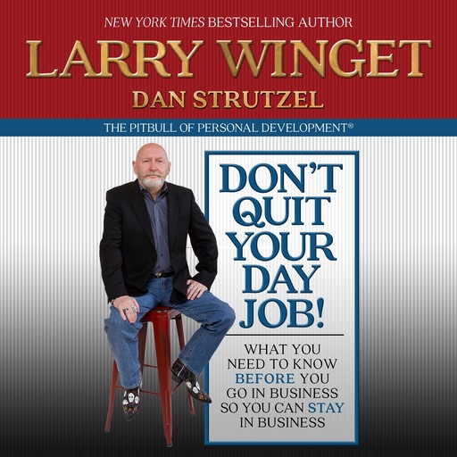 Don't Quit Your Day Job!, Larry Winget