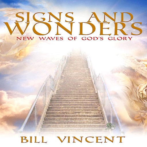 Signs and Wonders: New Waves of God's Glory, Bill Vincent