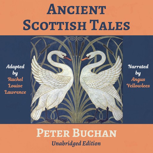 Ancient Scottish Tales: Traditional, Romantic & Legendary Folk and Fairy Tales of the Highlands, Peter Buchan, Rachel Louise Lawrence