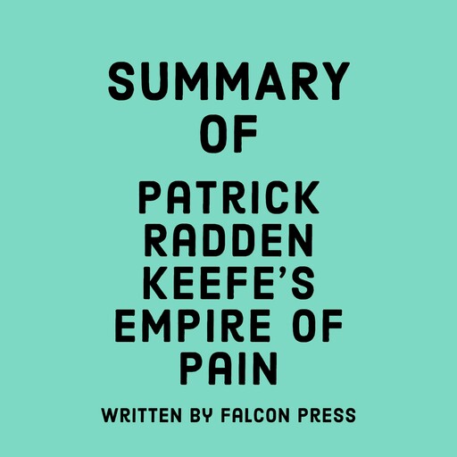 Summary of Patrick Radden Keefe's Empire of Pain, Falcon Press