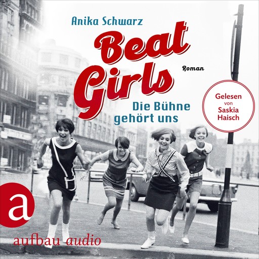 Beat Girls - Die Bühne gehört uns - Die Monaco Birds, Band 1 (Ungekürzt), Anika Schwarz
