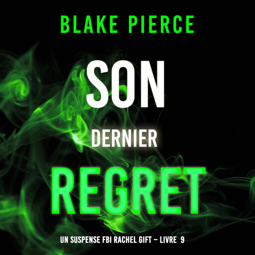 Son Dernier Regret (Un suspense FBI Rachel Gift – Livre 9), Blake Pierce