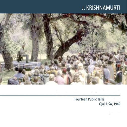 Ojai 1949 Fourteen Public Talks - Volume 11, Krishnamurti