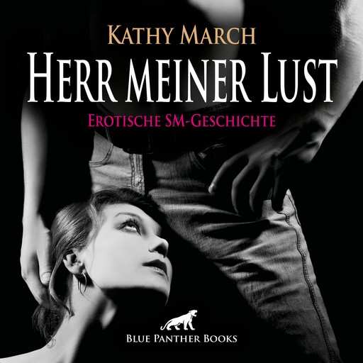 Herr meiner Lust | Erotik Audio SM-Story | Erotisches SM-Hörbuch, Kathy March