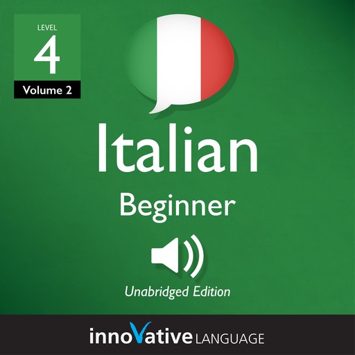 Learn Italian - Level 4: Beginner Italian, Volume 2, Innovative Language Learning