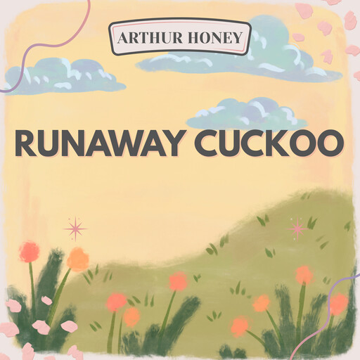 Runaway Cuckoo, Arthur Honey