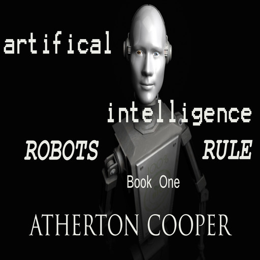 Artifical Intelligence - Robots Rule Book One, Atherton Cooper