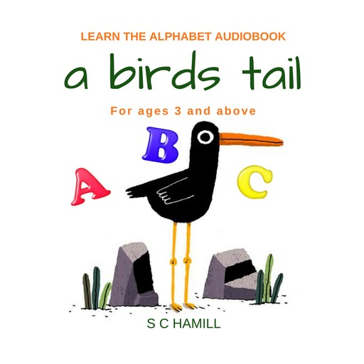A Birds Tail... Children's Learn the Alphabet Audiobook for ages 3 and above., S.C. Hamill