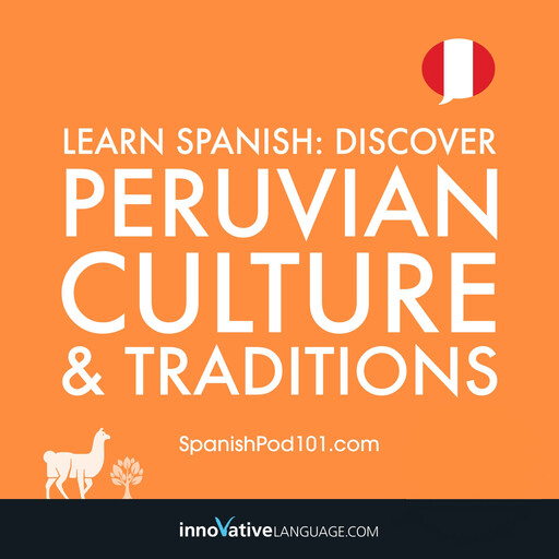 Learn Spanish: Discover Peruvian Culture & Traditions, Innovative Language Learning, SpanishPod101.com