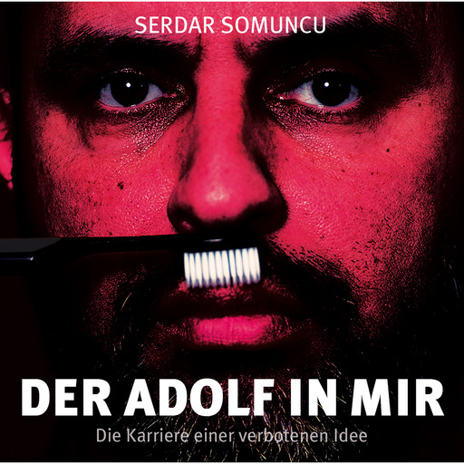 Der Adolf in mir - Die Karriere einer verbotenen Idee, Serdar Somuncu