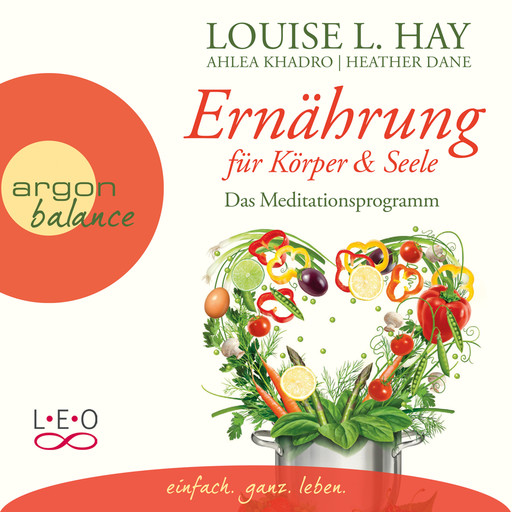 Ernährung für Körper und Seele - Das Meditationsprogramm (Autorisierte Lesefassung), Louise Hay