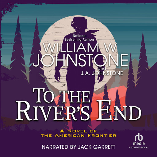 To the River's End, William Johnstone, J.A. Johnstone