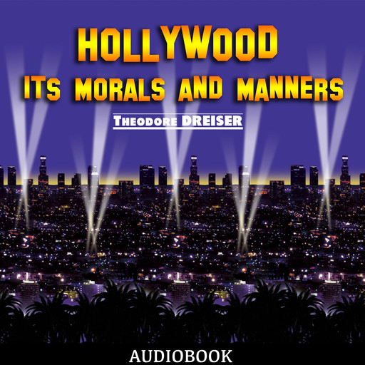 Hollywood: Its Morals and Manners, Theodore Dreiser