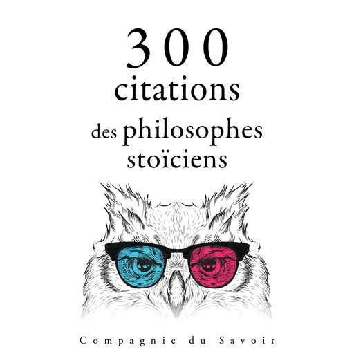 300 citations des philosophes stoïciens, Marc Aurèle, – Sénèque, – Épictète