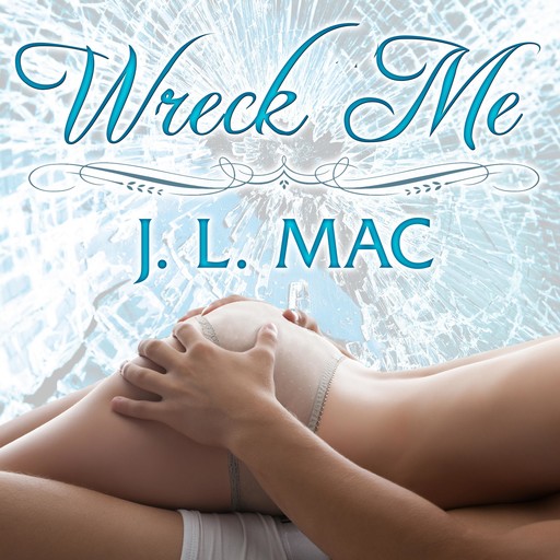 Wreck Me, J.L.Mac