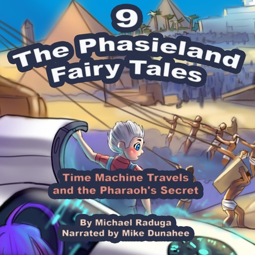 The Phasieland Fairy Tales - 9 (Time Machine Travels and the Pharaoh's Secret), Michael Raduga