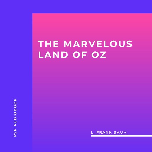 The Marvelous Land of Oz (Unabridged), L. Baum