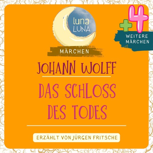 Johann Wolff: Das Schloss des Todes plus vier weitere Märchen, Luna Luna, Johann Wolff