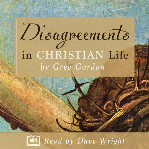 Disagreements in Christian Life, Greg Gordon