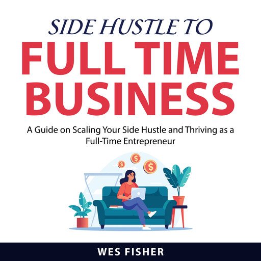 Side Hustle to Full Time Business, Wes Fisher