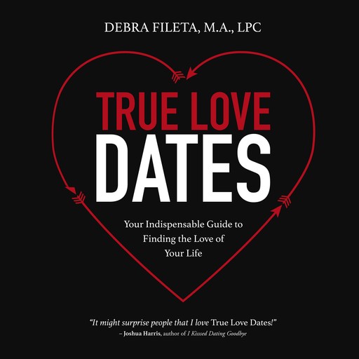 True Love Dates, M.A., LPC, Debra Fileta