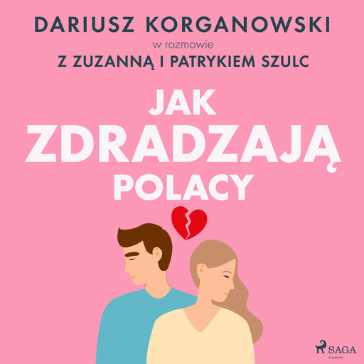 Jak zdradzają Polacy, Dariusz Korganowski, Patryk Szulc, Zuzanna Szulc