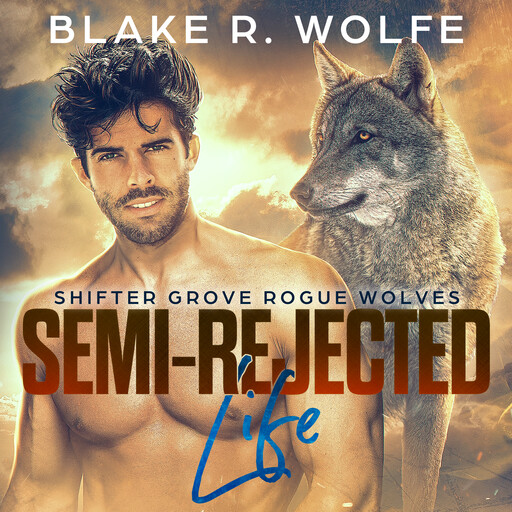 Semi-Rejected Life, Blake R. Wolfe