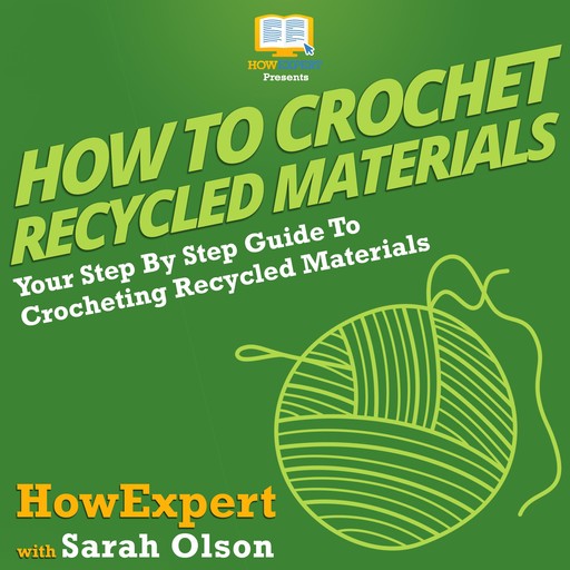 How To Crochet Recycled Materials, Sarah Olson, HowExpert