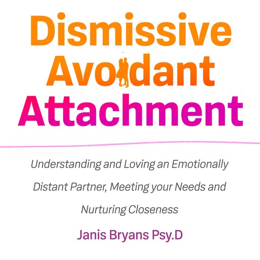 Dismissive Avoidant Attachment, Janis Bryans Psy. D