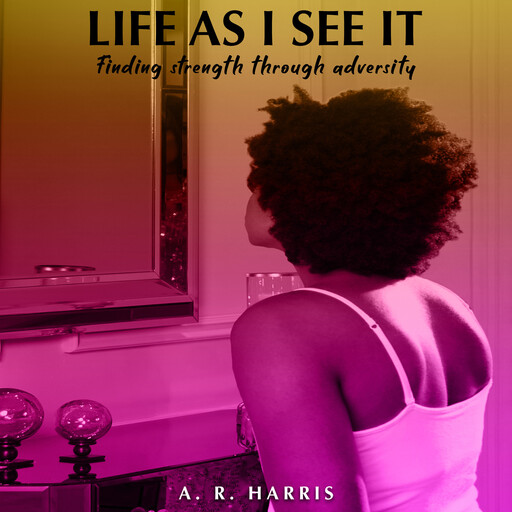 Life As I See It, A.R. Harris