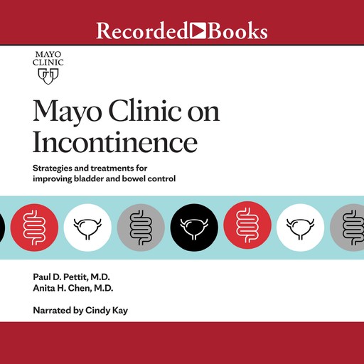 Mayo Clinic on Incontinence, Paul D. Pettit, Anita H. Chen