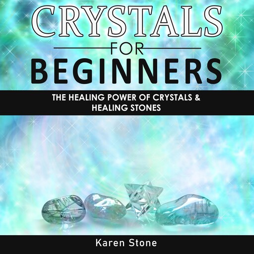 CRYSTALS FOR BEGINNERS, Karen Stone