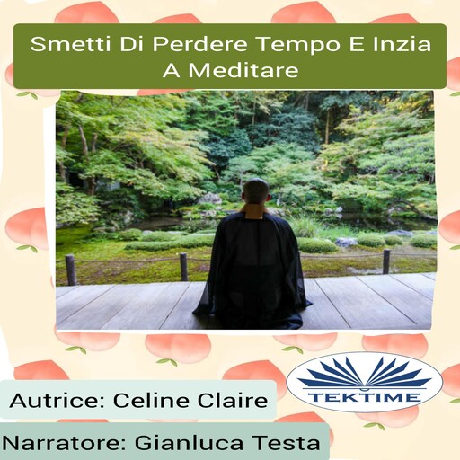Smetti Di Perdere Tempo E Inizia A Meditare, Celine Claire
