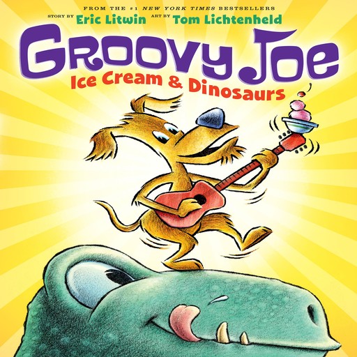 Groovy Joe: Ice Cream and Dinosaurs, Eric Litwin
