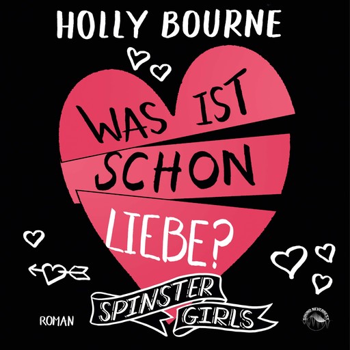 Was ist schon Liebe? - Spinster Girls, Band 3 (ungekürzt), Holly Bourne