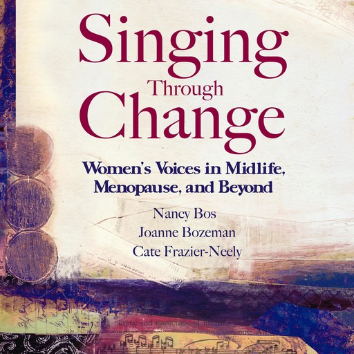 Singing Through Change, Nancy Bos, Cate Frazier-Neely, Joanne Bozeman