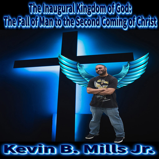 The Inaugural Kingdom of God:, Kevin Brian Mills Jr.