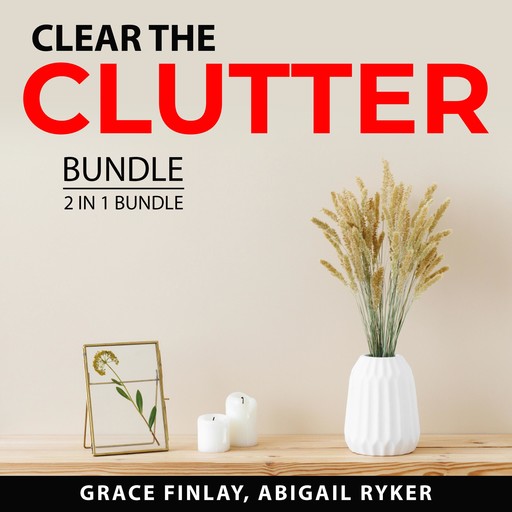 Clear the Clutter Bundle, 2 in 1 Bundle, Abigail Ryker, Grace Finlay
