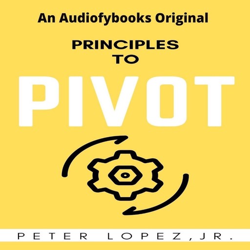 Principles To Pivot, Peter Lopez Jr.